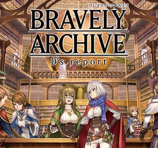 Bravely Archive D's Report