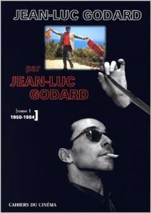 Jean-Luc Godard par Jean-Luc Godard, tome 1 : 1950-1984