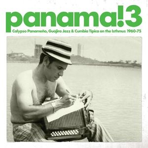 Panama! 3: Calypso Panameño, Guajira Jazz and Cumbia Tipica on the Isthmus 1960-1975