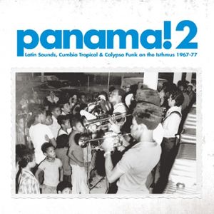 Panama! 2: Latin Sounds, Cumbia Tropical & Calypso Funk on the Isthmus 1967-77