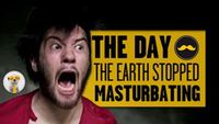 The day Earth stopped masturbating