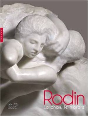 Rodin, la chair, le marbre