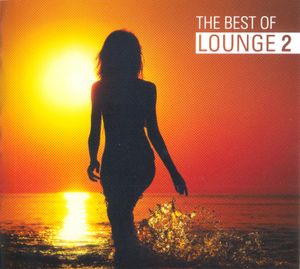 The Best of Lounge 2: The Ultimate Lounge Experience in the Mix