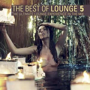 The Best of Lounge 5: The Ultimate Lounge Experience In The Mix