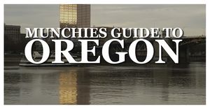 The MUNCHIES Guide To Oregon