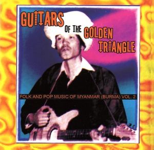 Guitars of the Golden Triangle: Folk and Pop Music of Myanmar, Volume 2