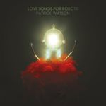 Pochette Love Songs for Robots Pochette Love Songs for Robots