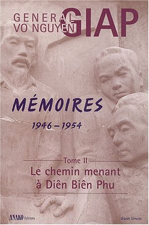 Mémoires 1946-1954 : Tome 2 : Le chemin menant à Diên Biên Phu