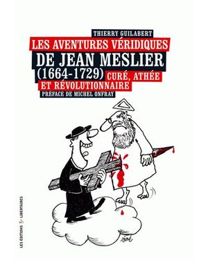 Les aventures véridiques de Jean Meslier (1664-1729)