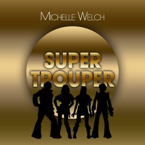 Super Trouper by Michelle Welch