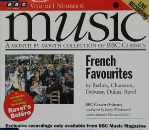BBC Music, Volume 1, Number 6: French Favourites: Berlioz, Chausson, Debussy, Dukas, Ravel (Live)