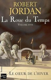 Couverture Le Cœur de l'hiver - La Roue du temps, tome 17 Couverture Le Cœur de l'hiver - La Roue du temps, tome 17