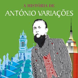 A História de António Variações: Entre Braga e Nova Iorque...