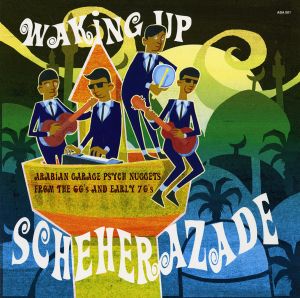 Waking Up Scheherazade: Arabian Garage Psych Nuggets From the 60s & Early 70s