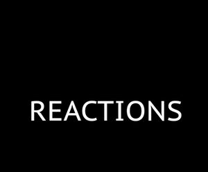 REACTIONS