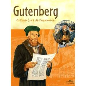 Gutenberg ou l'aventure de l'imprimerie