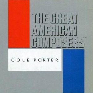 The Great American Composers: Cole Porter