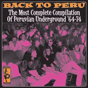 Back to Peru: The Most Complete Compilation of Peruvian Underground '64-74