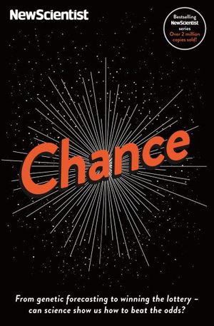 Chance: From Genetic Forecasting to Winning the Lottery - Can Science Show us How to Beat the Odds?