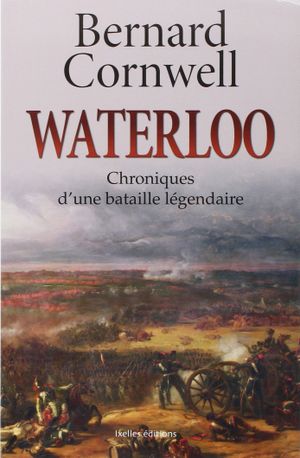 Waterloo : Chroniques d'une bataille légendaire