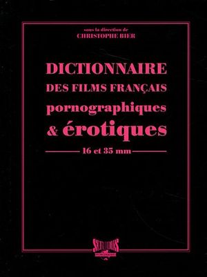 Dictionnaire des films français pornographiques et érotiques en 16 et 35 mm