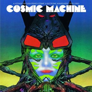 Cosmic Machine: A Voyage Across French Cosmic and Electronic Avantgarde (1970-1980)