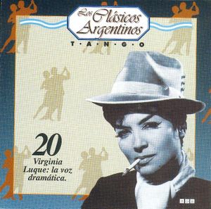 Los clásicos argentinos: Tango, volumen 20: Virginia Luque: la voz dramática.