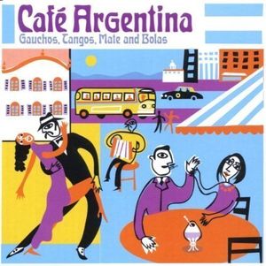 Café Argentina: Gauchos, Tangos, Mate and Bolas