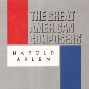 The Great American Composers: Harold Arlen