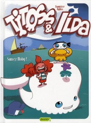 Sauvez Moby ! - Titoss & Ilda, tome 3