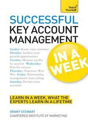 Successful Key Account Management in a Week: Teach Yourself