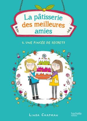 La pâtisserie des meilleures amies - Tome 2 - Une pincée de secrets