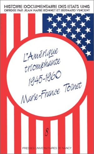 L'Amérique triomphante (1945-1960)  - Histoire Documentaire des États-Unis, tome 8