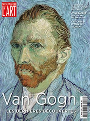 Dossier de l'Art 214. Van Gogh. Les dernières découvertes
