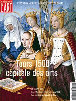 Dossier de l'Art 193. Tours 1500, capitale des arts