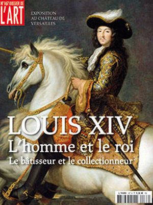 Dossier de l'Art 167. Louis XIV, l'homme et le roi, la bâtisseur et le collectionneur