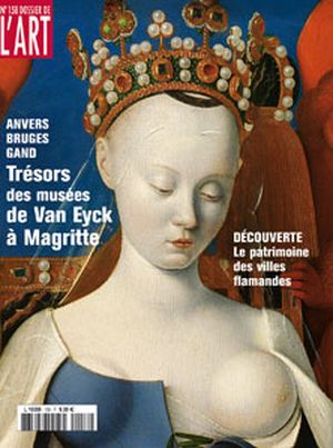 Dossier de l'Art 158. Anvers, Bruges, Gand. Trésors des musées, de Van Eyck à Magritte