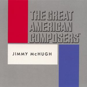 The Great American Composers: Jimmy McHugh