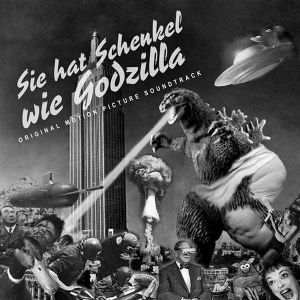 Sie Hat Schenkel Wie Godzilla (Original Motion Picture Soundtrack)