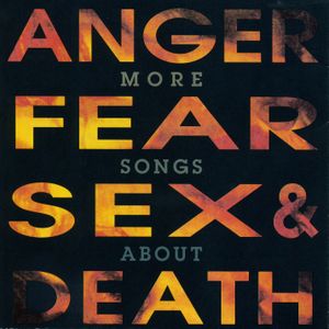 More Songs About Anger, Fear, Sex, & Death