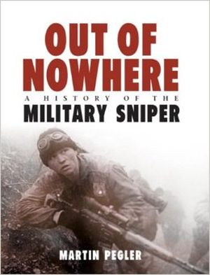 Out of Nowhere - A History of the Military Sniper