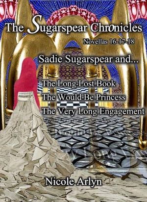 Sadie Sugarspear and the Long-Lost Book, The Would-Be Princess, and The Very Long Engagement
