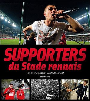 Supporters du stade rennais : 100 ans de passion Route de Lorient