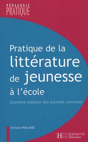 Pratique de la littérature de jeunesse à l'école : Comment élaborer des activités concrètes