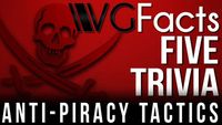 VGFacts Five Trivia: 5 Anti-Piracy Tactics