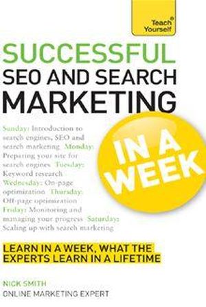 Successful SEO and Search Marketing in a Week: Teach Yourself
