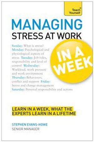 Managing Stress at Work in a Week: Teach Yourself