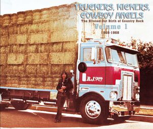 Truckers, Kickers, Cowboy Angels - The Blissed-Out Birth of Country Rock, Volume 1: 1966-68