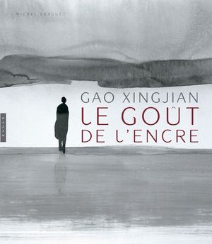 Gao Xingjian - Le Goût de l'encre