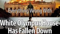 Everything Wrong With White Olympus House Has Fallen Down